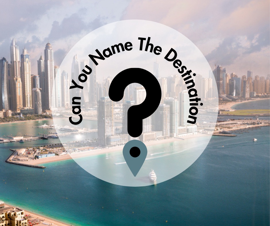 Name the Destination Dubai, UAE